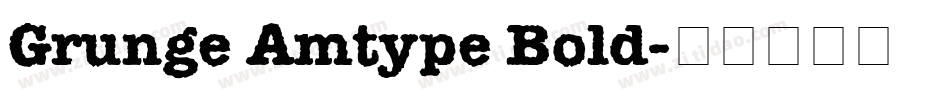 Grunge Amtype Bold字体转换